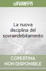 La nuova disciplina del sovraindebitamento libro