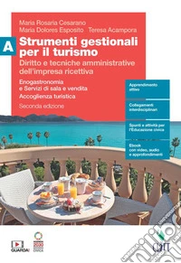 Strumenti gestionali per il turismo. Diritto e tecniche amministrative dell'impresa ricettiva. Enogastronomia e Servizi di sala e vendita. Accoglienza turistica. Per le Scuole superiori. Diritto e tecniche amministrative dell'impresa ricettiva libro