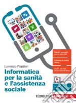 Informatica per la sanità e l'assistenza sociale. Per le Scuole superiori. Con e-book. Con espansione online libro