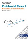 Problemi di Fisica 1. Meccanica e termodinamica. Con e-book libro