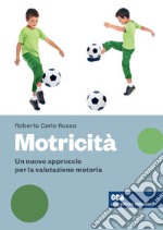 Motricità. Un nuovo approccio per la valutazione motoria, sue variabili e relativi effetti. Con Contenuto digitale (fornito elettronicamente) libro