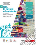 Noi, la natura e l'ambiente. Per la Scuola media. Con Contenuto digitale (fornito elettronicamente). Vol. A-B-C-D: La materia-I viventi-Il corpo umano-La Terra libro