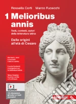 Melioribus annis. Testi, contesti, autori della letteratura latina. Per le Scuole superiori. Con Contenuto digitale (fornito elettronicamente). Vol. 1: Dalle origini all'età di Cesare libro