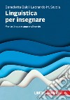 Linguistica per insegnare. Mente, lingue e apprendimento libro di Baldi Benedetta Savoia Leonardo Maria