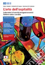 Arte dell'ospitalità. Laboratori di servizi enogastronomici. Settore sala e vendita. Per il primo biennio delle Scuole superiori. Con e-book. Con espansione online (L') libro