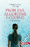 Problemi, algoritmi e coding. Le magie dell'informatica libro