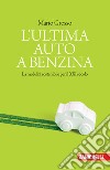 L'ultima auto a benzina. La mobilità sostenibile per il XXI secolo libro di Grosso Mario