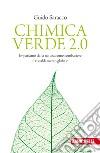 Chimica verde 2.0. Impariamo dalla natura come combattere il riscaldamento globale libro