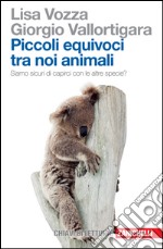 Piccoli equivoci tra noi animali. Siamo sicuri di capirci con le altre specie? libro