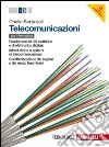 Telecomunicazioni. Per le Scuole superiori. Con espansione online. Vol. 1: Fondamenti di reti elettriche e di elettronica digitale-Introduzione ai sistemi di telecomunicazione-Caratterizzazione dei segnali e dei mezzi trasmissivi libro