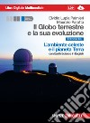 Il Globo terrestre e la sua evoluzione. Con Earth  libro