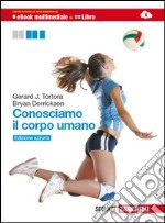 Conosciamo il corpo umano. Anatomia, fisiologia, educazione alla salute. Ediz. azzurra. Per le Scuole superiori. Con espansione online libro