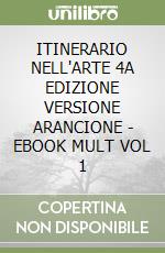 ITINERARIO NELL'ARTE  4A EDIZIONE VERSIONE ARANCIONE - EBOOK MULT  VOL  1 libro