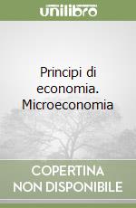 Principi di economia. Microeconomia libro