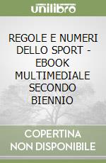 REGOLE E NUMERI DELLO SPORT - EBOOK MULTIMEDIALE SECONDO BIENNIO libro