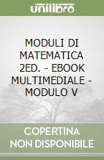 MODULI DI MATEMATICA 2ED. - EBOOK MULTIMEDIALE - MODULO V libro