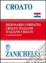 Croato compatto. Dizionario croato-italiano, italiano-croato libro