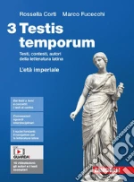 Testis temporum. Testi, contesti, autori della letteratura latina. Per le Scuole superiori. Con Contenuto digitale (fornito elettronicamente). Vol. 3: L' età imperiale libro