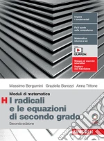 Moduli di matematica. Modulo H: I radicali e le equazioni di secondo grado. Per le Scuole superiori. Con espansione online libro