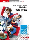 Nel vivo della lingua. Grammatica, lessico e comunicazione. Idee per imparare. Per le Scuole superiori libro