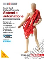 Sistemi e automazione. Per le Scuole superiori. Con CD-ROM. Con espansione online. Vol. 2: Componenti e circuti elettronici-Complementi di teoria dei sistemi-Fondamenti di pneumatica e oleodinamica libro