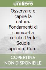 Osservare e capire la natura. Fondamenti di chimica-La cellula. Per le Scuole superiori. Con espansione online. Vol. 2 libro