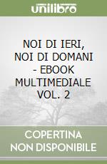 NOI DI IERI, NOI DI DOMANI - EBOOK MULTIMEDIALE VOL. 2 libro