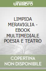 LIMPIDA MERAVIGLIA  - EBOOK MULTIMEDIALE POESIA E TEATRO libro