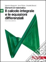 Elementi di matematica. Modulo W verde: Calcolo integrale e equazioni differenziali. Per le Scuole superiori. Con espansione online libro