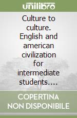 Culture to culture. English and american civilization for intermediate students. Student's book libro