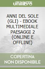 ANNI DEL SOLE (GLI) - EBOOK MULTIMEDIALE PAESAGGI 2 (ONLINE E OFFLINE) libro