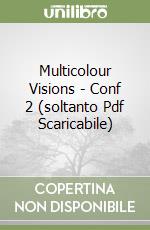 Multicolour Visions - Conf 2 (soltanto Pdf Scaricabile) libro