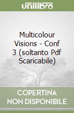 Multicolour Visions - Conf 3 (soltanto Pdf Scaricabile) libro