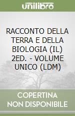 RACCONTO DELLA TERRA E DELLA BIOLOGIA (IL) 2ED. - VOLUME UNICO (LDM) libro