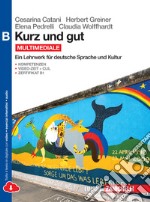 Kurz und gut. Ein Lehrwerk fr deutsche Sprache und Kultur. Vol. B. Per le Scuole superiori. Con espansione online