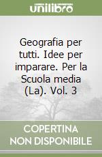 Geografia per tutti. Idee per imparare. Per la Scuola media (La). Vol. 3 libro