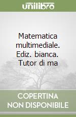 Matematica multimediale. Ediz. bianca. Tutor di ma libro