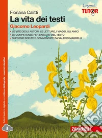La vita dei testi. Giacomo Leopardi. Per le Scuole libro
