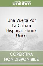 Una Vuelta Por La Cultura Hispana. Ebook Unico libro