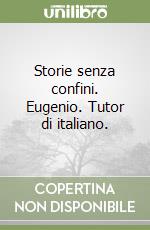 Storie senza confini. Eugenio. Tutor di italiano.  libro