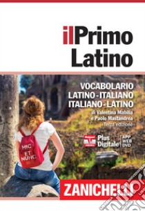 Il primo latino. Vocabolario latino-italiano, italiano-latino. Con  Contenuto digitale (fornito elettronicamente), Valentina Mabilia e Paolo  Mastandrea, Zanichelli, 2015