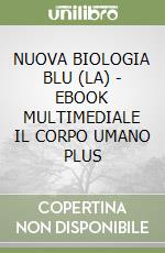 NUOVA BIOLOGIA BLU (LA) - EBOOK MULTIMEDIALE IL CORPO UMANO PLUS libro