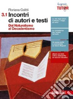 Incontri di autori e testi. Per le Scuole superiori. Con e-book. Con espansione online. Vol. 3/1: Dal naturalismo al decandentismo libro