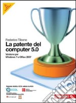 La patente del computer 5.0 per Windows 7 e Office 2007. Con CD-ROM libro