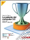 La patente del computer 5.0 per Windows 7 e Office 2007. Con CD-ROM libro