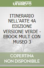 ITINERARIO NELL'ARTE 4A EDIZIONE VERSIONE VERDE - EBOOK MULT CON MUSEO 3 libro