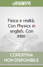 Fisica e realtà. Con Physics in english. Con inter libro