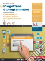 Progettare e programmare. Per le Scuole superiori. Con espansione online. Vol. 3: Reti di computer. Calcolo numerico. Intelligenza artificiale libro