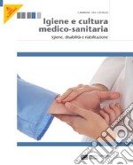 Igiene e cultura medico-sanitaria. Per le Scuole superiori. Con espansione online. Vol. 2: Igiene, disabilità, riabilitazione libro