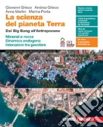 Scienza del pianeta Terra. Dal Big Bang all`Antropocene. Minerali e rocce. Dinamica endogena. Interazioni tra geosfere. Per le Scuole superiori. Con e-book. Con espansione online (La) libro usato